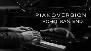 piano version - Echo Sax End (cover) Caleb Arredondo