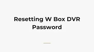 Resetting W Box DVR Password