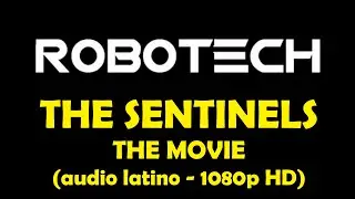 ROBOTECH II THE SENTINELS - LOS CENTINELAS | AUDIO LATINO 1080P | La pel&iacute;cula The movie
