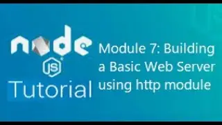 Module 7: Building a Basic Web Server using http module in Node.js | http module in Node.js