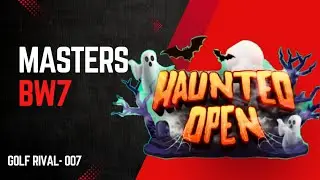 GOLF RIVAL- HAUNTED OPEN TOURNAMENT || MASTERS || BW7 ☠️💀👻