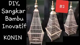 (S15) DIY. Cara membuat sangkar burung konin UNIK | Inovasi bambu #2