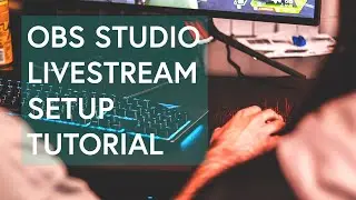 Livestream Setup Tutorial for OBS Studio (Stream on Twitch, Youtube, Facebook, more)