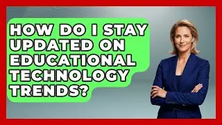 How Do I Stay Updated On Educational Technology Trends? - Aspiring Teacher Guide