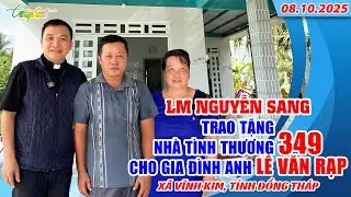 THVNN - LM NGUYỄN SANG | TRAO TẶNG NHÀ TÌNH THƯƠNG 349 CHO GĐ ANH LÊ VĂN RẠP - ĐỒNG THÁP | 8.10.2025