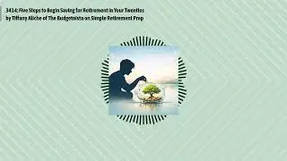 3414: Five Steps to Begin Saving for Retirement in Your Twenties by Tiffany Aliche of The...
