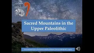 Sacred Mountains in the Upper Paleolithic - UISPP 2021 Meknes Morocco