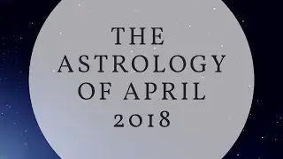 The Astrology of April 2018