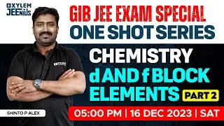 GIB JEE Exam : Special One Shot Series | d and f Block Elements | Chemistry | Part 2 | Xylem JEEnius