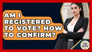 Am I Registered To Vote? How To Confirm? - Guide To Your Rights