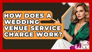 How Does A Wedding Venue Service Charge Work? - Wedding Trends Now