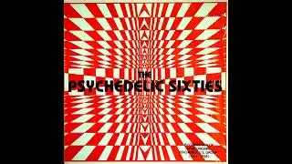 The Psychedelic Sixties: A Compilation Of Rare Original Psychedelic U.S. Groups (1966 - 1968)