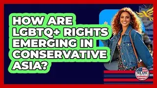 How Are LGBTQ+ Rights Emerging In Conservative Asia? - We Are Liberal