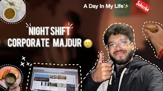 Corporate Night Shift Life in India | A Day in My Life
