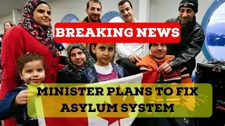 BREAKING NEWS! Immigration Minister Plans Changes to Fix Asylum System | Immigration Canada