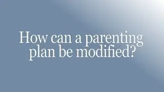 How Can A Parenting Plan Be Modified?