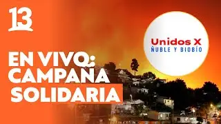 Unidos por Ñuble y Biobío por el 13: sigue EN VIVO la cruzada solidaria por el sur de Chile