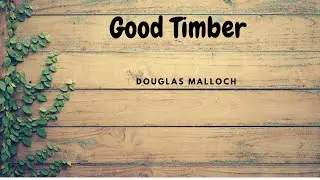 Good Timber II Douglas Malloch II Powerful Poetry ( Summary in Description )