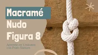 Nudo Figura 8 - Serie: Aprende Macram&eacute; F&aacute;cil con Fruto Samore