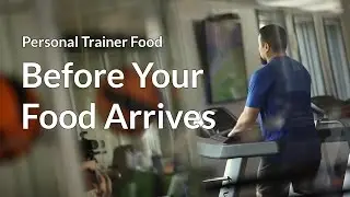 Personal Trainer Food: Before Your Food Arrives