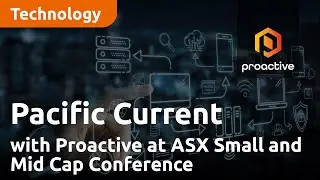 Pacific Current Group with Proactive at ASX Small and Mid Cap Conference