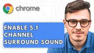 How To Enable 5.1 Channel Surround Sound on Google Chrome in Windows [2025 Guide]