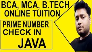 PRIME NUMBER CHECK IN JAVA | JAVA TUTORIAL | MCA, BCA, B. TECH ONLINE TUITION | CALL @9804396947