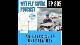 805 | An Exercise in Uncertainty with Jonathan Gluck &ndash; Fly Fishing Memoir, Multiple Myeloma...