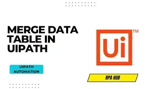 Merge Data Table in UiPath | UiPath Data Table | RPA UiPath