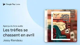 Les tr&egrave;fles se chassent en avril de Jessy Riendeau &middot; Extrait du livre&nbsp;audio