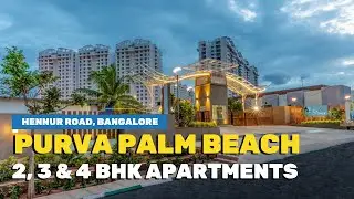 Purva Palm Beach Off Hennur Main Road Bangalore | 2, 3 & 3.5 BHK Apartments, Video | Call 9901055002