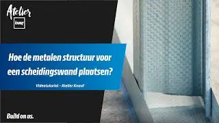 Hoe de metalen structuur voor een scheidingswand plaatsen ? - Atelier Knauf
