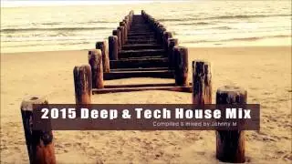 2015 Deep & Tech House Mix ● Mixed By Johnny M