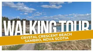 Walking Tour - Crystal Crescent Beach, Sambro, Nova Scotia