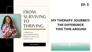 Ep. 3 My Therapy Journey: The Difference this time around.