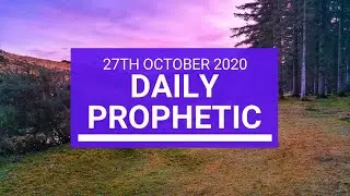 Daily Prophetic 27 October 2020 7 of 9 Daily Prophetic Word