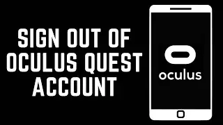 How To Sign Out Oculus Quest Account? (2024)