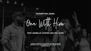 Redemption. Music - One With Him (feat. Danielle Cooper and Tae Lewis) [Live]
