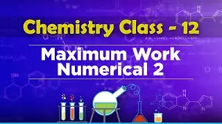Maximum Work Numerical 2 - Chemical Thermodynamics - Chemistry Class 12