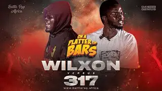 WILXON vs 317 | #OnaPlatterofBars | Battle Rap Africa