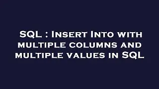 SQL : Insert Into with multiple columns and multiple values in SQL