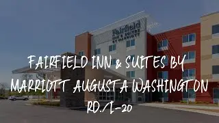 Fairfield Inn & Suites by Marriott Augusta Washington Rd./I-20 Review - Augusta , United States of A