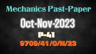 Mechanics A Level Math past paper | oct nov 2023 p41 | 9709/41/O/N/23
