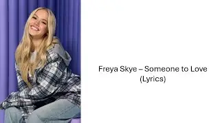 Freya Skye - Someone to Love (Lyrics)