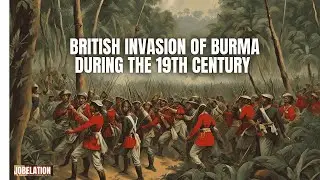 British Invasion of Burma During the 19th Century