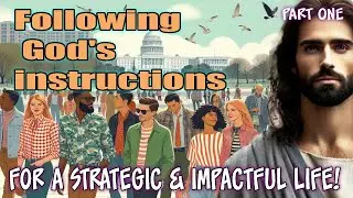 Following God's instructions...Part One..  For a Strategic & Impactful Life!