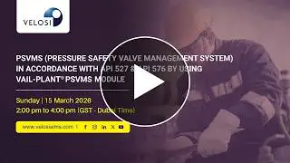 Velosi Webinar | PSVMS in Accordance with API 527 & API 576 by Using Velosi AIMS® PSVMS Module