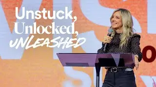 Unstuck, Unlocked, Unleashed - Ps. Mikala Hubbard