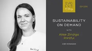 EP 56 - Sustainability On Demand with Alise Zindiga of Printful | Evolve CPG Podcast & Community