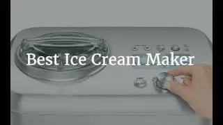 Best Ice Cream Maker - 2020